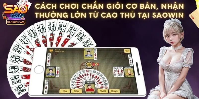 Cách chơi chắn giỏi cơ bản, nhận thưởng lớn từ cao thủ tại Saowin