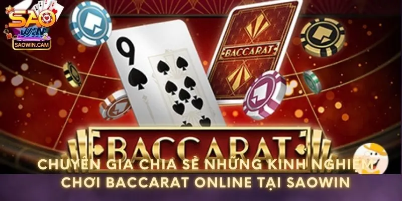 Chuyên gia chia sẻ những kinh nghiệm chơi Baccarat online tại Saowin