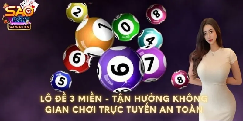Lô đề 3 miền - Tận hưởng không gian chơi trực tuyến an toàn