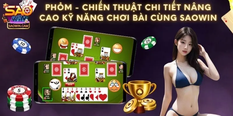Phỏm - Chiến thuật chi tiết nâng cao kỹ năng chơi bài cùng Saowin