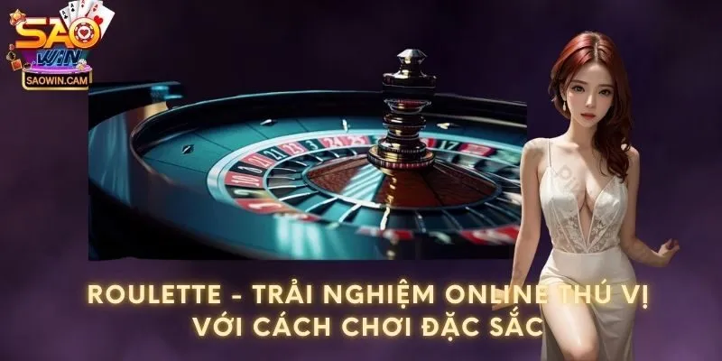 Roulette - Trải nghiệm online thú vị với cách chơi đặc sắc